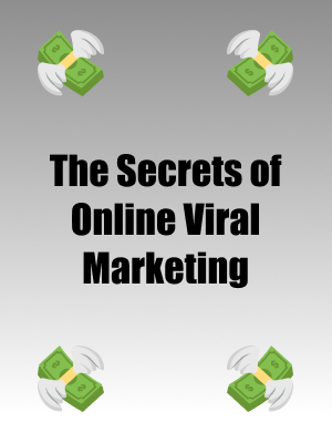 The Secrets Of Online Viral Marketing