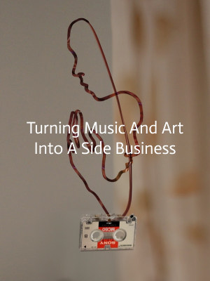 Turning Music And Art Into A Side Business